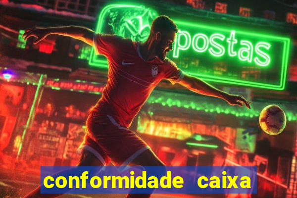 conformidade caixa quanto tempo demora